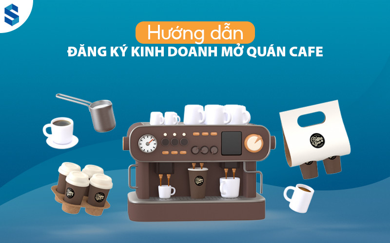 Huong dan dang ky kinh doanh mo quan cafe 2022 