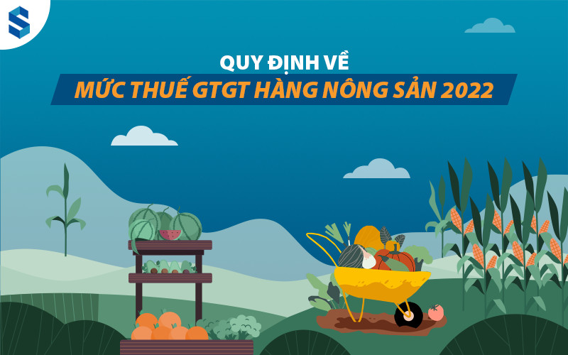 Quy dinh ve muc thue GTGT hang nong san 2022 