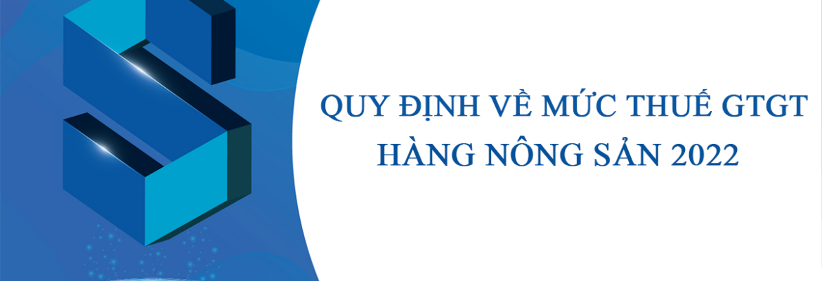 Quy dinh ve thue GTGT hang nong san 2022