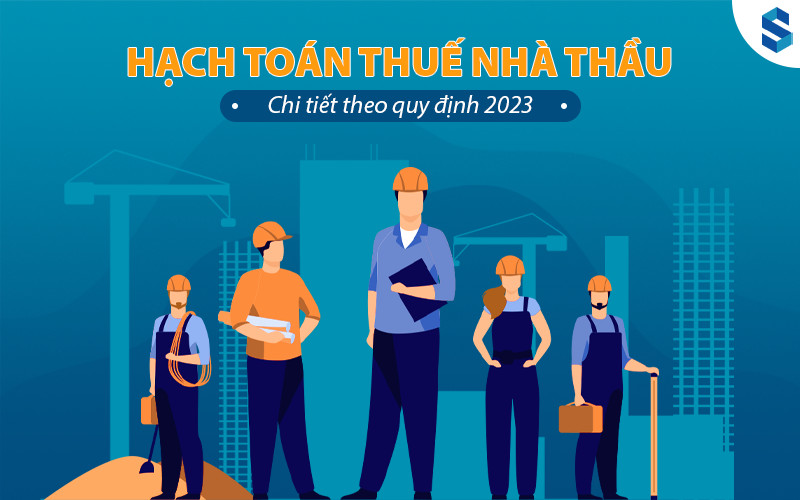 Hach toan thue nha thau chi tiet theo quy dinh 2023 